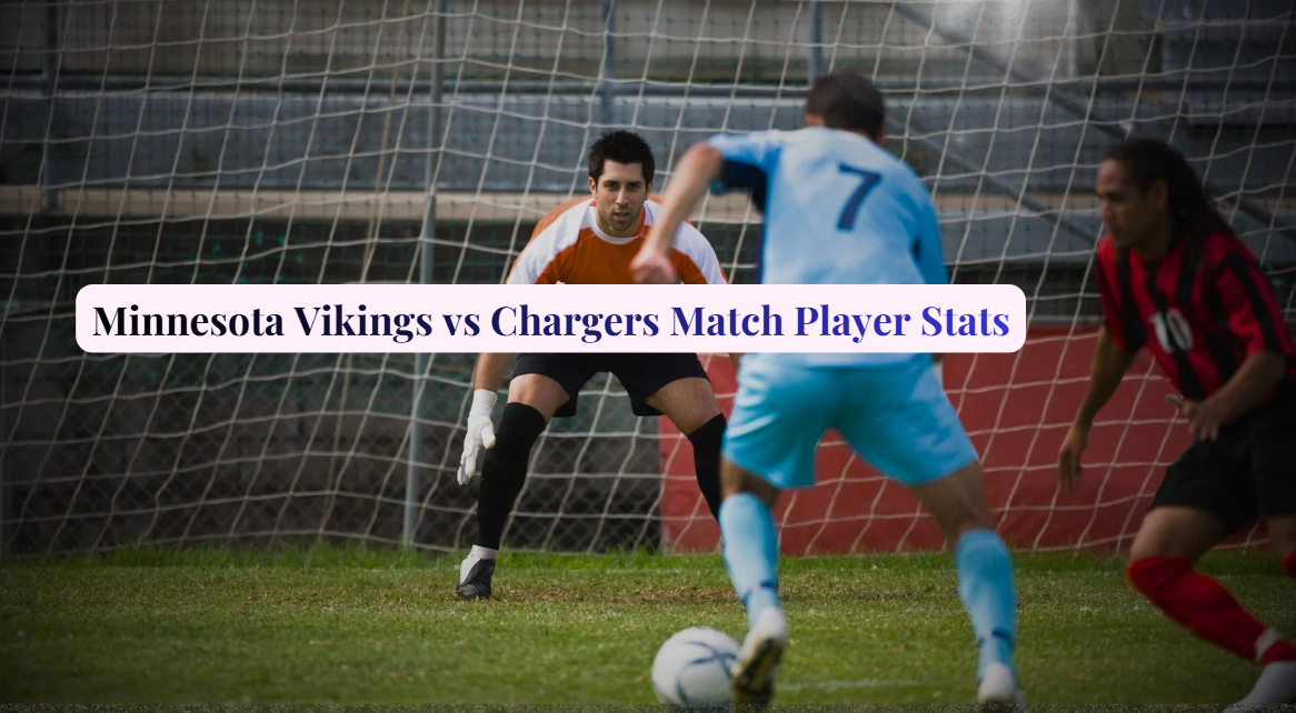 Minnesota Vikings vs Chargers Match Player Stats Breakdown and Complete Performance Analysis